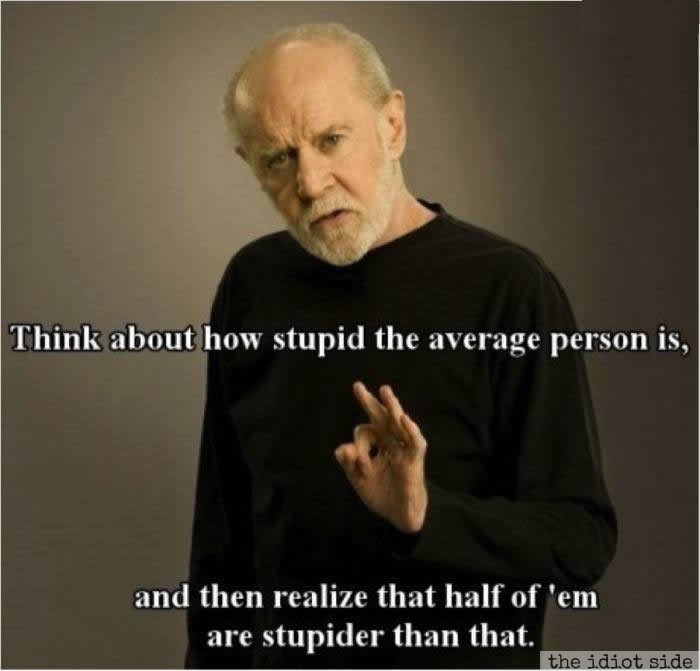 Think About How Stupid The Average Person Is ...